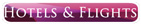 Hotels and Flights